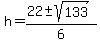 h+=+%2822+%2B-+sqrt%28133%29%29%2F6+