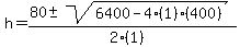 h+=+%2880+%2B-+sqrt%28+6400-4%281%29%28400%29+%29%29%2F%282%281%29%29