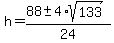 h+=+%2888+%2B-+4%2Asqrt%28133%29%29%2F24