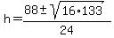h+=+%2888+%2B-+sqrt%2816%2A133%29%29%2F24+