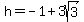 h+=+-1%2B3sqrt%283%29