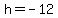 h+=+-12
