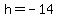 h+=+-14