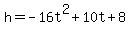 h+=+-16t%5E2+%2B+10t+%2B+8+