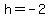 h+=+-2
