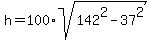 h+=+100%2Asqrt%28142%5E2+-+37%5E2%29