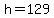 h+=+129