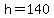 h+=+140