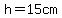 h+=+15+cm