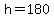 h+=+180