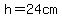 h+=+24cm