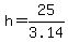 h+=+25%2F3.14