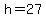 h+=+27