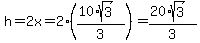 h+=+2x+=+2%28%2810%2Asqrt%283%29%29%2F3%29+=+%2820%2Asqrt%283%29%29%2F3