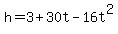 h+=+3+%2B+30t+-+16t%5E2