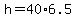 h+=+40%2A6.5
