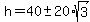 h+=+40+%2B-+20%2Asqrt%283%29