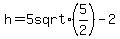 h+=+5+sqrt%285%2F2%29+-+2