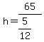 h+=+65%2F%285%2F12%29