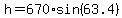 h+=+670%2Asin%2863.4%29