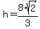 h+=+8%2Asqrt%282%29%2F3
