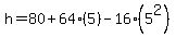 h+=+80+%2B+64%285%29+-+16%285%5E2%29
