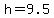 h+=+9.5