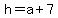 h+=+a+%2B+7