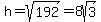 h+=+sqrt%28192%29+=+8sqrt%283%29