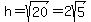 h+=+sqrt%2820%29+=+2sqrt%285%29
