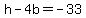 h+-+4b+=+-33