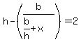 h-%28b%2F%28b%2Fh%2Bx%29%29=2
