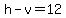 h-v=12