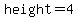height=4