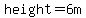 height=6m
