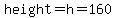 height=h=160