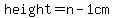 height=n-1cm