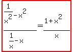 highlight%28%281%2Fx%5E2-x%5E2%29%2F%281%2Fx-x%29=%281%2Bx%5E2%29%2Fx%29