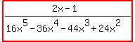 highlight%28%282x-1%29%2F%2816x%5E5-36x%5E4-44x%5E3%2B24x%5E2%29%29