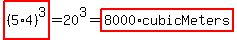 highlight%28%285%2A4%29%5E3%29=20%5E3=highlight%288000%2AcubicMeters%29