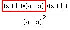 highlight%28%28a%2Bb%29%28a-b%29%29%28a%2Bb%29%2F%28a%2Bb%29%5E2