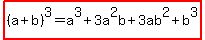 highlight%28%28a%2Bb%29%5E3=a%5E3%2B3a%5E2b%2B3ab%5E2%2Bb%5E3%29