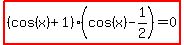 highlight%28%28cos%28x%29%2B1%29%28cos%28x%29-1%2F2%29=0%29