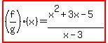 highlight%28%28f%2Fg%29%28x%29=%28x%5E2%2B3x-5%29%2F%28x-3%29%29