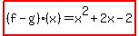 highlight%28%28f-g%29%28x%29=x%5E2%2B2x-2%29