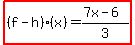 highlight%28%28f-h%29%28x%29=%287x-6%29%2F3%29
