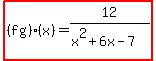 highlight%28%28fg%29%28x%29=12%2F%28x%5E2%2B6x-7%29%29