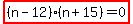 highlight%28%28n-12%29%28n%2B15%29=0%29