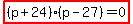 highlight%28%28p++%2B24%29%28p+-27%29=0%29