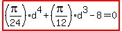 highlight%28%28pi%2F24%29d%5E4%2B%28pi%2F12%29d%5E3-8=0%29